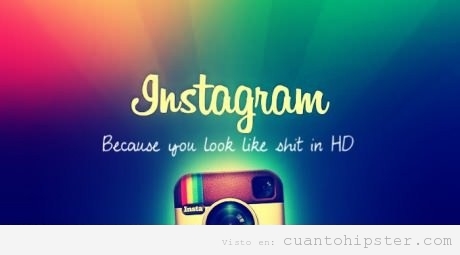 Instagram because you look like shit in HD