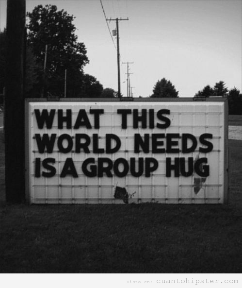 Cartel hipster What this world needs is a group hug