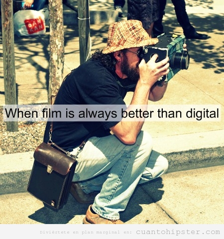 Sabes que eres hipster cuando el film siempre es mejor que el digital