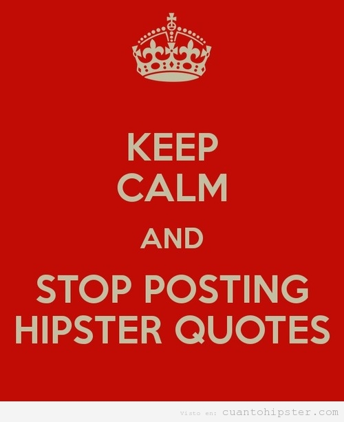 Cartel Keep Calm and stop posting hipster quotes