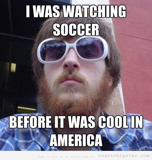 Meme gracioso de un hipster que ve soccer antes de ser mainstream